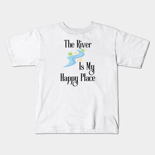 The River Is My Happy Place Kids T-Shirt by HobbyAndArt